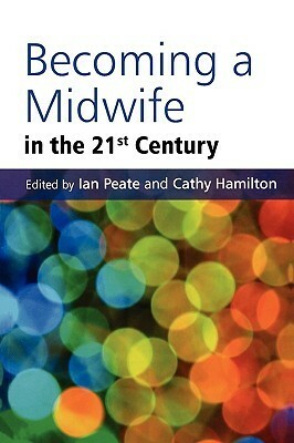 Becoming a Midwife in the 21st Century by Ian Peate