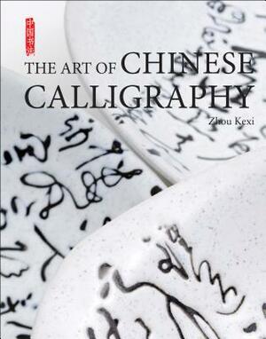 The Art of Chinese Calligraphy by Lee Yawtsong, Zhou Kexi