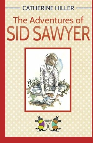 The Adventures of Sid Sawyer by Catherine Hiller, Ana Stankovic-Fitzgerald