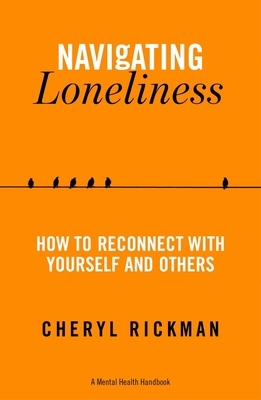 Navigating Loneliness: How to Connect with Yourself and Others by Cheryl Rickman