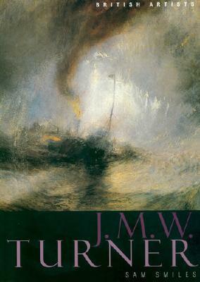 J.M.W. Turner (British Artists) by Sam Smiles