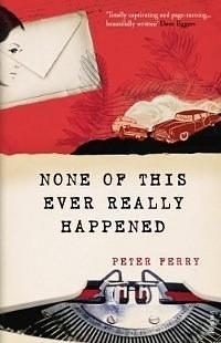 None of This Ever Really Happened by Peter Ferry, Peter Ferry