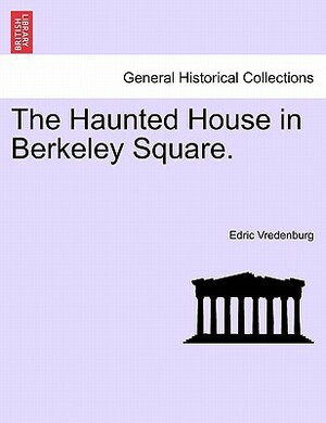 The Haunted House in Berkeley Square. by Edric Vredenburg