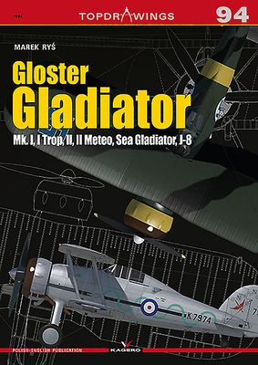 Gloster Gladiator: Mk. I, I Trop, II, II Meteo, Sea Gladiator, J-8 by Marek Ry&#347;