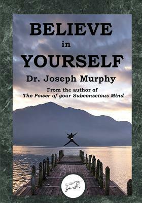 Believe in Yourself (Dancing Unicorn Press) by Joseph Murphy