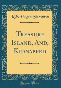 Treasure Island, And, Kidnapped by Robert Louis Stevenson