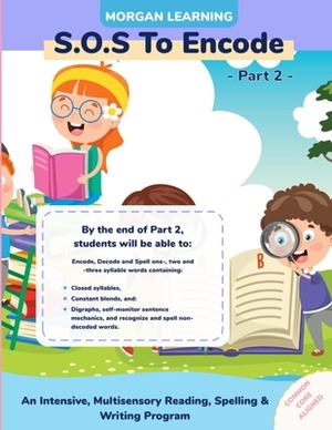 SOS to Encode! Part 2: An Intensive, Multisensory Reading, Spelling, & Writing Program by Josh Morgan