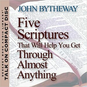 Five Scriptures That Will Help You Get Through Almost Anything by John Bytheway