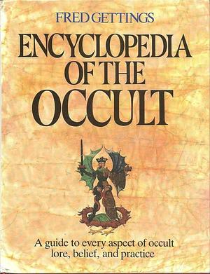 Encyclopedia of the Occult: A Guide to Every Aspect of Occult Lore, Belief, and Practice by Fred Gettings