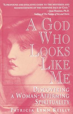 God Who Looks Like Me: Discovering a Woman-Affirming Spirituality by Patricia Lyn Reilly