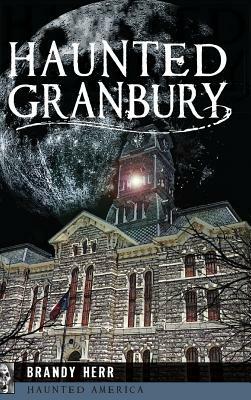 Haunted Granbury by Brandy Herr