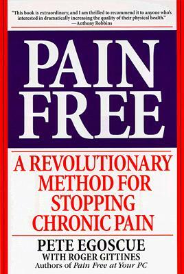 Pain Free: A Revolutionary Method for Stopping Chronic Pain by Pete Egoscue, Roger Gittines