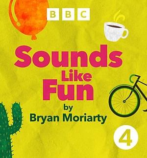 Sounds Like Fun by Bryan Moriarty