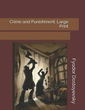 Crime and Punishment: Large Print by Fyodor Dostoevsky