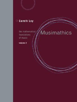 Musimathics, Volume 2: The Mathematical Foundations of Music by Gareth Loy