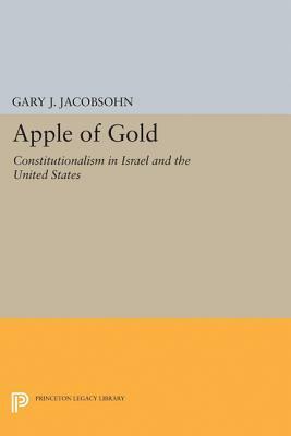 Apple of Gold: Constitutionalism in Israel and the United States by Gary J. Jacobsohn