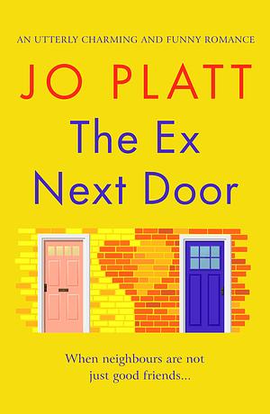 The Ex Next Door: An utterly charming and funny romance by Jo Platt
