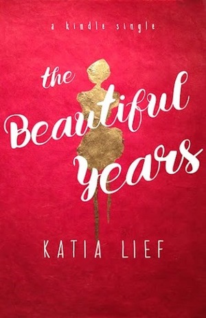 The Beautiful Years by Katia Lief