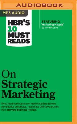 HBR's 10 Must Reads on Strategic Marketing by Harvard Business Review, Theodore Levitt, Clayton M. Christensen