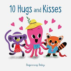 Chronicle Baby: 10 Hugs & Kisses: Beginning Baby by Chronicle Books, Chronicle Books