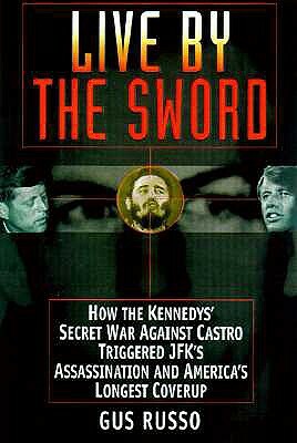 Live by the Sword: The Secret War That Killed JFK by Gus Russo