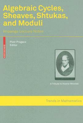 Algebraic Cycles, Sheaves, Shtukas, and Moduli: Impanga Lecture Notes by 