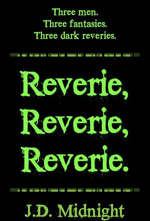 Reverie, Reverie, Reverie by J.D. Midnight