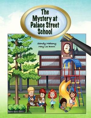 The Mystery at Palace Street School by Sandy Mahony, Mary Lou Brown