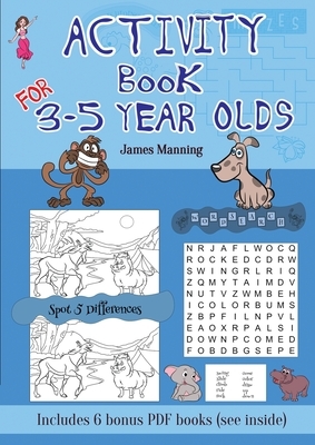 Activity Book for 3 - 5 Year Olds: This book has over 80 puzzles and activities for children aged 3 to 5. This will make a great educational activity by James Manning