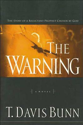 The Warning: The Story of a Reluctant Prophet Chosen by God by Davis Bunn