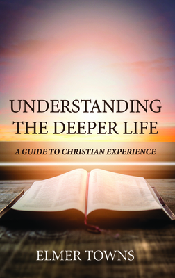 Understanding the Deeper Life by Elmer Towns