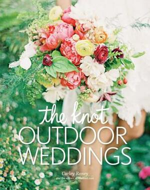 The Knot Outdoor Weddings by Carley Roney, Editors of the Knot