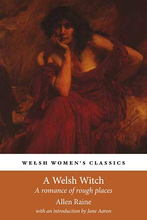 A Welsh Witch: A Romance of Rough Places by Allen Raine