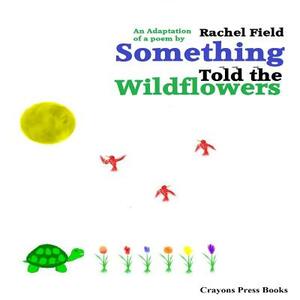 Something Told the Wildflowers by Rachel Field, Aussie Osborne