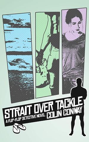 Strait Over Tackle: a Flip-Flop Detective novel (The Flip Flop Detective Book 1) by Colin Conway