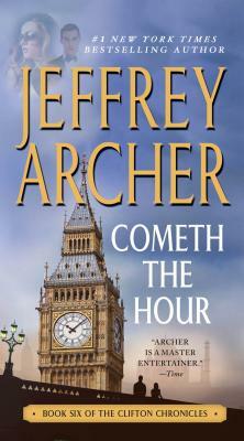 Cometh the Hour: Book Six of the Clifton Chronicles by Jeffrey Archer
