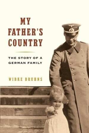 My Father's Country: Story of a German Family by Wibke Bruhns