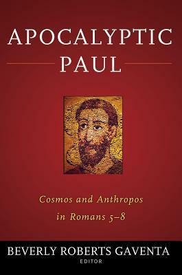 Apocalyptic Paul: Cosmos and Anthropos in Romans 5-8 by Beverly Roberts Gaventa