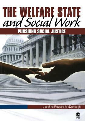 The Welfare State and Social Work: Pursuing Social Justice by Josefina Figueira-McDonough