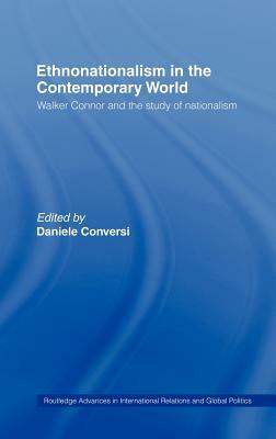 Ethnonationalism in the Contemporary World: Walker Connor and the Study of Nationalism by 