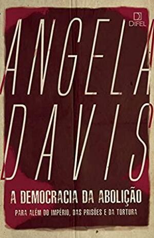 A Democracia da Abolição by Angela Y. Davis