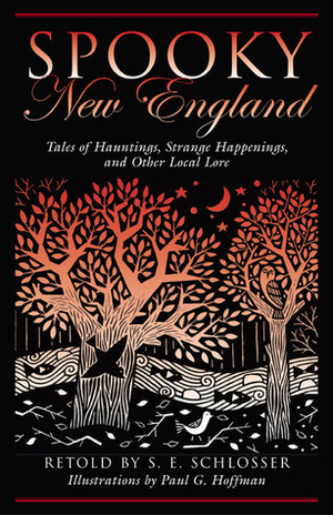 Spooky New England: Tales of Hauntings, Strange Happenings, and Other Local Lore by Paul G. Hoffman, S.E. Schlosser