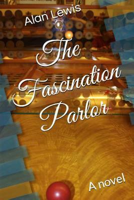 The Fascination Parlor by Alan Lewis