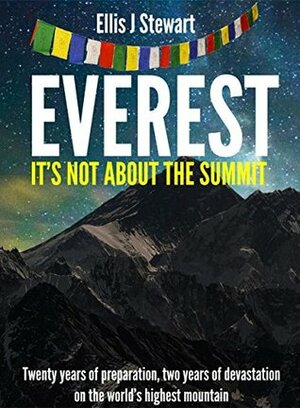 Everest: It's Not About the Summit by Alex Roddie, Ellis Stewart