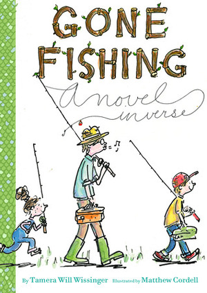 Gone Fishing: A Novel in Verse by Tamera Will Wissinger, Matthew Cordell