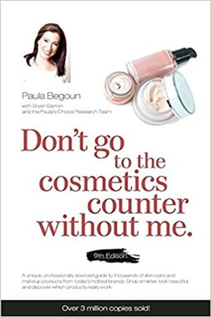 Don't Go to the Cosmetics Counter Without Me by Paula Begoun