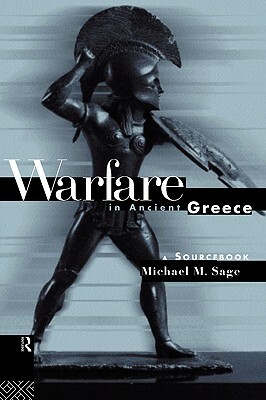 Warfare in Ancient Greece: A Sourcebook by Michael Sage