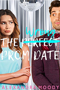 The Wrong Prom Date: A Fake Relationship YA Romantic Comedy by Alexandra Moody