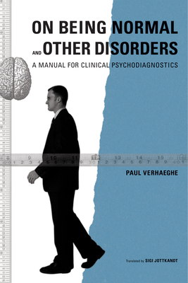 On Being Normal and Other Disorders: A Manual for Clinical Psychodiagnostics by Paul Verhaeghe