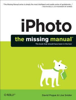 Iphoto: The Missing Manual: 2014 Release, Covers iPhoto 9.5 for Mac and 2.0 for IOS 7 by Lesa Snider, David Pogue